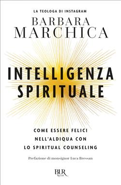 Intelligenza spirituale. Come essere felici nell'aldiqua con lo spiritual counseling