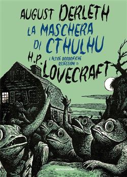 La maschera di Cthulhu e altre orrorifiche ossessioni di H.P. Lovecraft