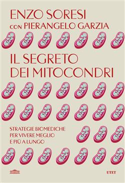 Il segreto dei mitocondri. Strategie biomediche per vivere meglio e più a lungo