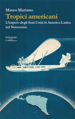 Tropici americani. L'impero degli Stati Uniti in America Latina nel Novecento
