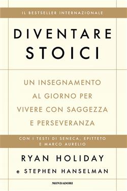 Diventare stoici. Un insegnamento al giorno per vivere con saggezza e perseveranza