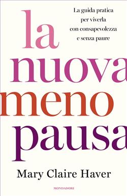 La nuova menopausa. La guida pratica per viverla con consapevolezza e senza paure