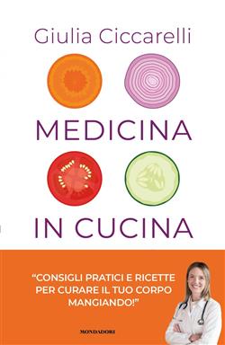 Medicina in cucina. Consigli pratici e ricette per curare il tuo corpo mangiando!