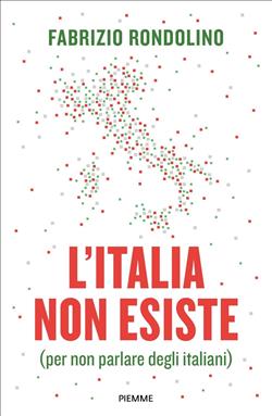 L'Italia non esiste (per non parlare degli italiani)