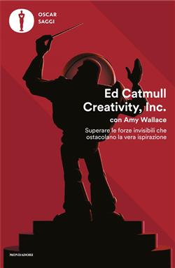Creativity, Inc. Superare le forze invisibili che ostacolano la vera ispirazione