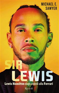 Sir Lewis. Lewis Hamilton dagli esordi alla Ferrari