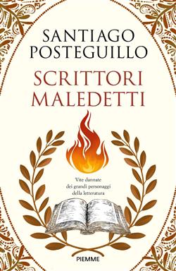 Scrittori maledetti. Vite dannate dei grandi personaggi della letteratura