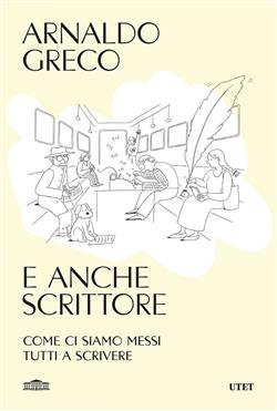 E anche scrittore. Come ci siamo messi tutti a scrivere