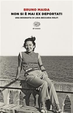 Non si è mai ex deportati. Una biografia di Lidia Beccaria Rolfi