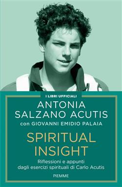 Spiritual insight. Riflessioni e appunti dagli esercizi spirituali di Carlo Acutis