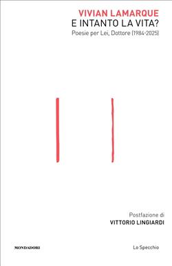 E intanto la vita? Poesie per Lei, Dottore (1984-2025)