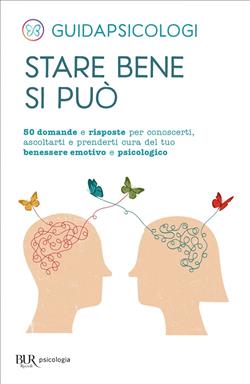 Stare bene si può. 50 domande e risposte per conoscerti, ascoltarti e prenderti cura del tuo benessere emotivo e psicologico