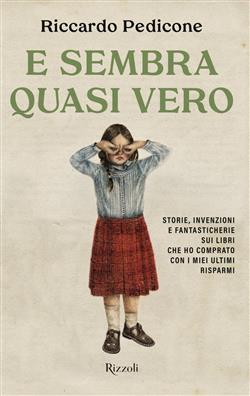 E sembra quasi vero. Storie, invenzioni e fantasticherie sui libri che ho comprato con i miei ultimi risparmi