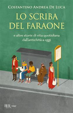 Lo scriba del faraone. E altre storie di vita quotidiana dall'antichità a oggi