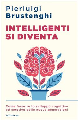 Intelligenti si diventa. Come favorire lo sviluppo cognitivo ed emotivo delle nuove generazioni