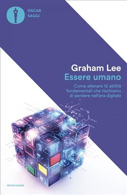 Essere umano. Come allenare 12 abilità fondamentali che rischiamo di perdere nell'era digitale