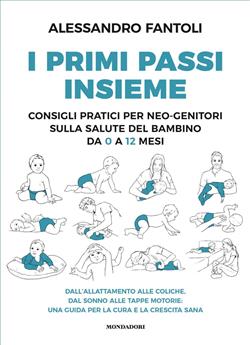 I primi passi insieme. Consigli pratici per neo-genitori sulla salute del bambino da 0 a 12 mesi