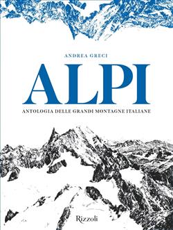 Alpi. Antologia delle grandi montagne italiane