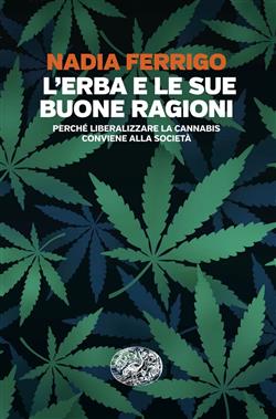 L'erba e le sue buone ragioni. Perché liberalizzare la cannabis conviene alla società
