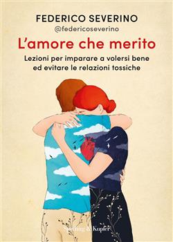 L'amore che merito. Lezioni per imparare a volersi bene ed evitare le relazioni tossiche
