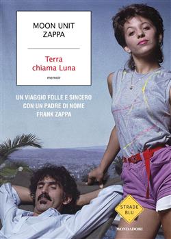 Terra chiama Luna. Un viaggio folle e sincero con un padre di nome Frank Zappa