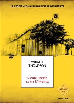 Niente uccide come l'America. La storia vera di un omicidio in Mississippi