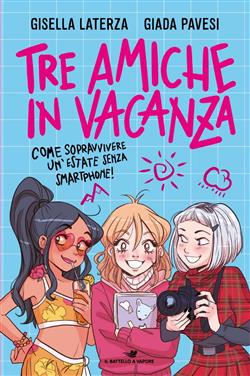Tre amiche in vacanza. Come sopravvivere un'estate senza smartphone!