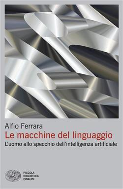 Le macchine del linguaggio. L'uomo allo specchio dell'intelligenza artificiale