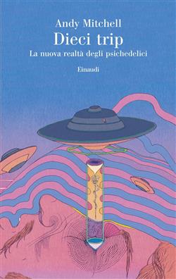 Dieci trip. La nuova realtà degli psichedelici