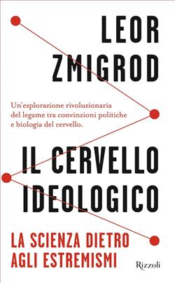 Il cervello ideologico. La scienza dietro gli estremismi