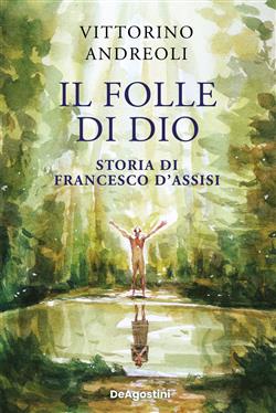 Il folle di Dio. Storia di Francesco d'Assisi