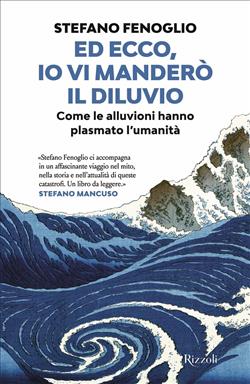 Ed ecco, io vi manderò il diluvio. Come le alluvioni hanno plasmato l'umanità