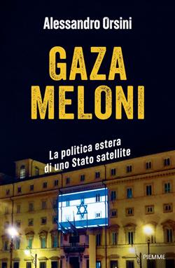Gaza Meloni. La politica estera di uno Stato satellite