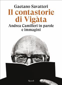 Il contastorie di Vigàta. Andrea Camilleri in parole e immagini
