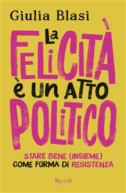 La felicità è un atto politico. Stare bene (insieme) come forma di resistenza