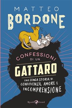 Confessioni di un gattaro. Una lunga storia di convivenza, amore e incomprensione