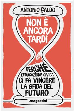 Non è ancora tardi. Perché l'educazione civica ci fa vincere la sfida del futuro