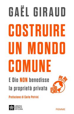 Costruire un mondo comune. E Dio non benedisse la proprietà privata