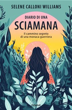 Diario di una sciamana. Il cammino segreto di una monaca guerriera