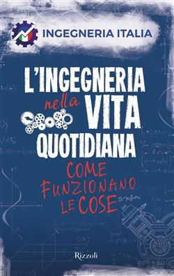 L'ingegneria nella vita quotidiana. Come funzionano le cose