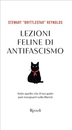Lezioni feline di antifascismo. Tutto quello che il tuo gatto piò insegnarti sulla libertà