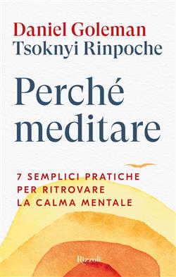 Perché meditare. 7 semplici pratiche per ritrovare la calma mentale