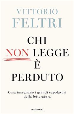 Chi non legge è perduto. Cosa insegnano i grandi capolavori della letteratura