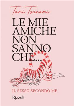 Le mie amiche non sanno che... Il sesso secondo me