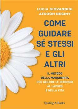 Come guidare sé stessi e gli altri. Il metodo della margherita per gestire le emozioni al lavoro e nella vita