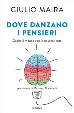 Dove danzano i pensieri. Capire il mondo con le neuroscienze