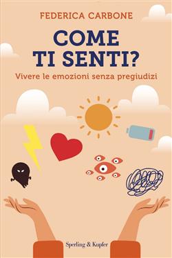 Come ti senti? Vivere le emozioni senza pregiudizi