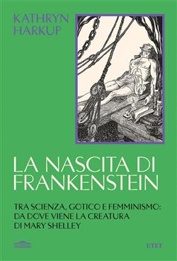 La nascita di Frankenstein. Tra scienza, gotico e femminismo: da dove viene la creatura di Mary Shelley