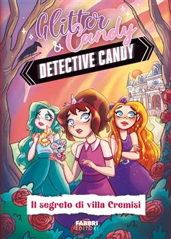 Il segreto di Villa Cremisi. Detective Candy. Glitter & Candy