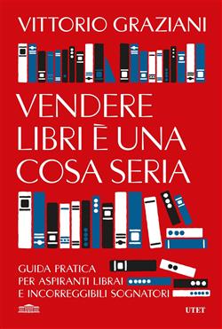 Vendere libri è una cosa seria. Guida pratica per aspiranti librai e incorreggibili sognatori